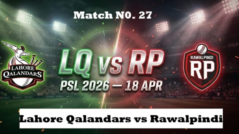 [CRK] লাহোর ক্যালান্ডারস বনাম রাওয়ালপিণ্ডি PSL 2026 ম্যাচ 27 পূর্বাভাস ও ড্রিম ১১ ফ্যান্টাসি